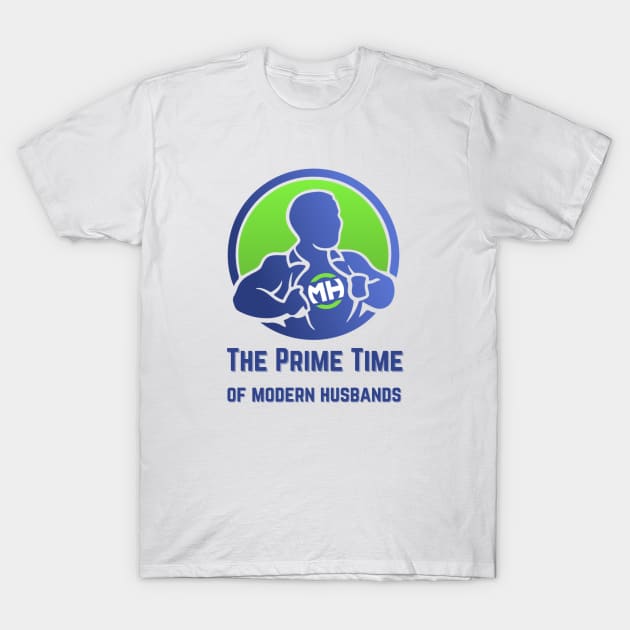 The Prime Time of Modern Husbands T-Shirt by ModernHusbands